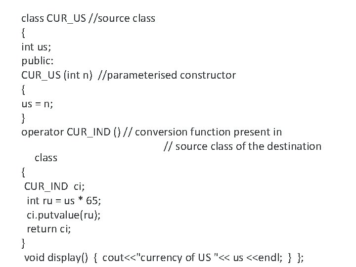 class CUR_US //source class { int us; public: CUR_US (int n) //parameterised constructor {