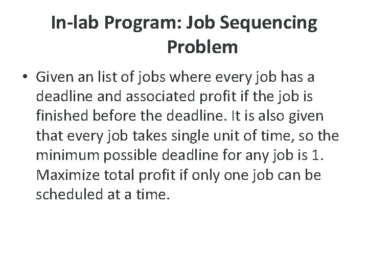 In-lab Program: Job Sequencing Problem • Given an list of jobs where every job