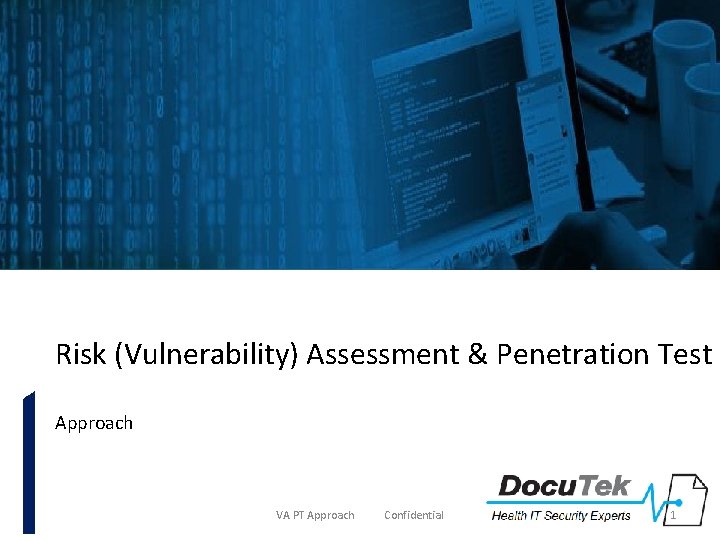 Risk (Vulnerability) Assessment & Penetration Test Approach VA PT Approach Confidential 1 