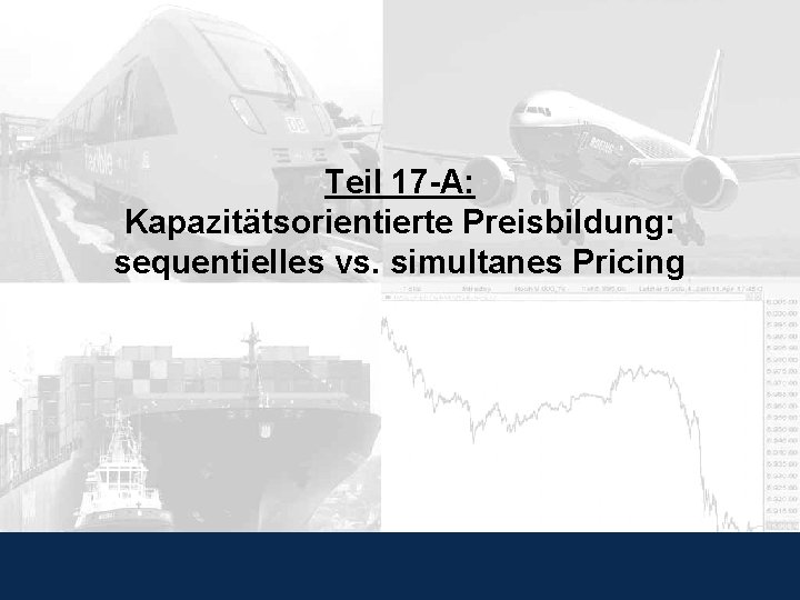 Teil 17 -A: Kapazitätsorientierte Preisbildung: sequentielles vs. simultanes Pricing Prof. Dr. Jörn Schönberger 