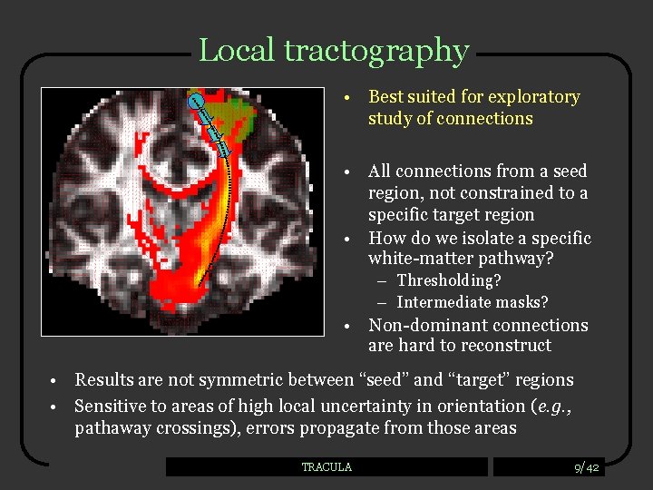 Local tractography • Best suited for exploratory study of connections • All connections from