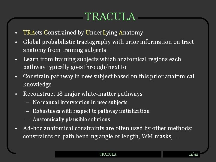 TRACULA • TRActs Constrained by Under. Lying Anatomy • Global probabilistic tractography with prior