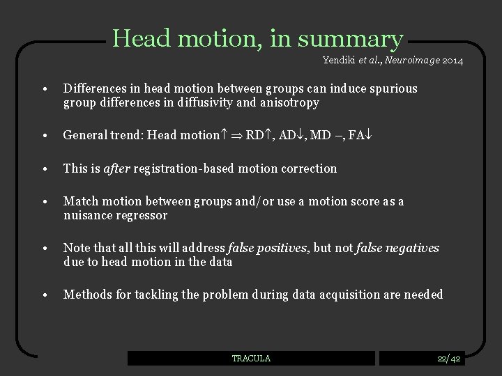 Head motion, in summary Yendiki et al. , Neuroimage 2014 • Differences in head