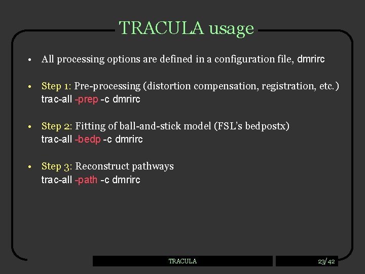TRACULA usage • All processing options are defined in a configuration file, dmrirc •