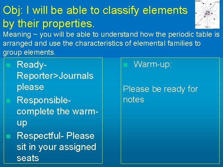 Obj: I will be able to classify elements by their properties. Meaning ~ you