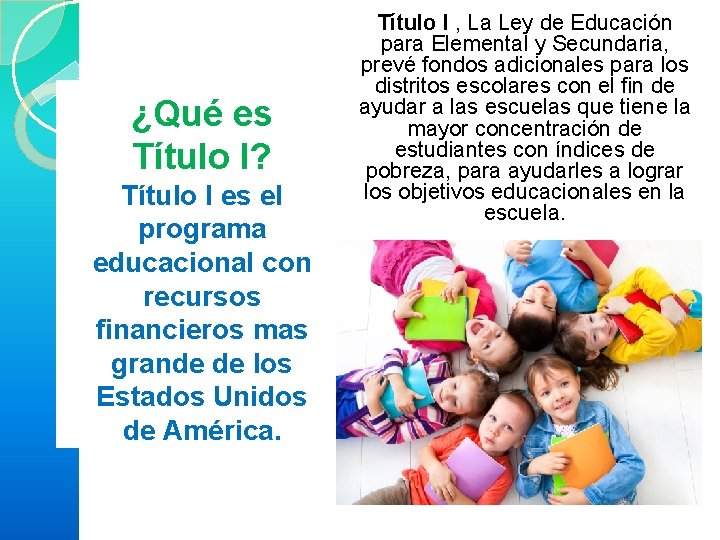 ¿Qué es Título I? Título I es el programa educacional con recursos financieros mas