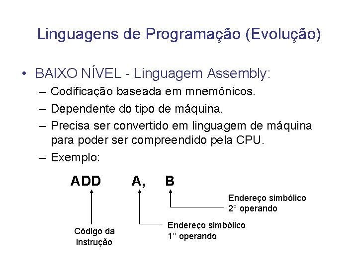 Linguagens de Programação (Evolução) • BAIXO NÍVEL - Linguagem Assembly: – Codificação baseada em