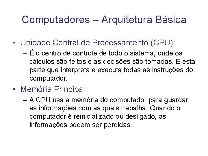 Computadores – Arquitetura Básica • Unidade Central de Processamento (CPU): – É o centro