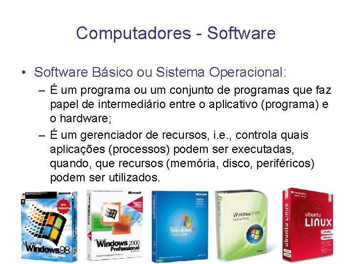 Computadores - Software • Software Básico ou Sistema Operacional: – É um programa ou