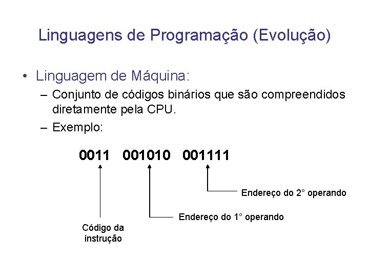 Linguagens de Programação (Evolução) • Linguagem de Máquina: – Conjunto de códigos binários que