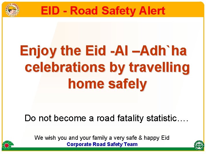 EID - Road Safety Alert Enjoy the Eid -Al –Adh`ha celebrations by travelling home