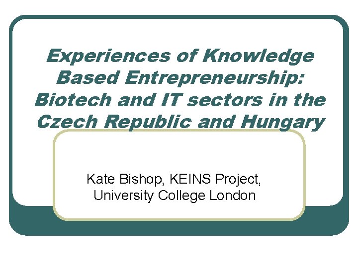 Experiences of Knowledge Based Entrepreneurship: Biotech and IT sectors in the Czech Republic and