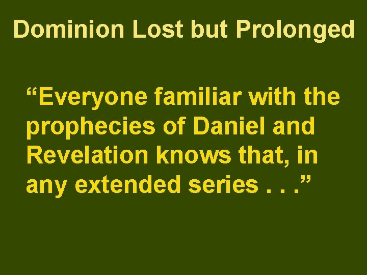 Dominion Lost but Prolonged “Everyone familiar with the prophecies of Daniel and Revelation knows