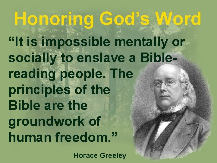 Honoring God’s Word “It is impossible mentally or socially to enslave a Biblereading people.