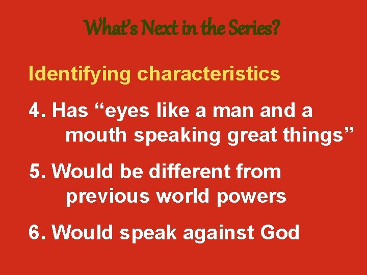 What’s Next in the Series? Identifying characteristics 4. Has “eyes like a man and