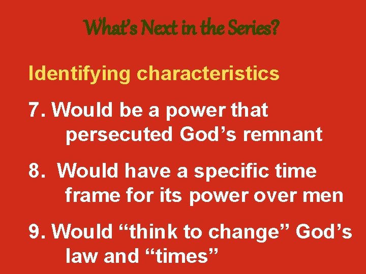 What’s Next in the Series? Identifying characteristics 7. Would be a power that persecuted