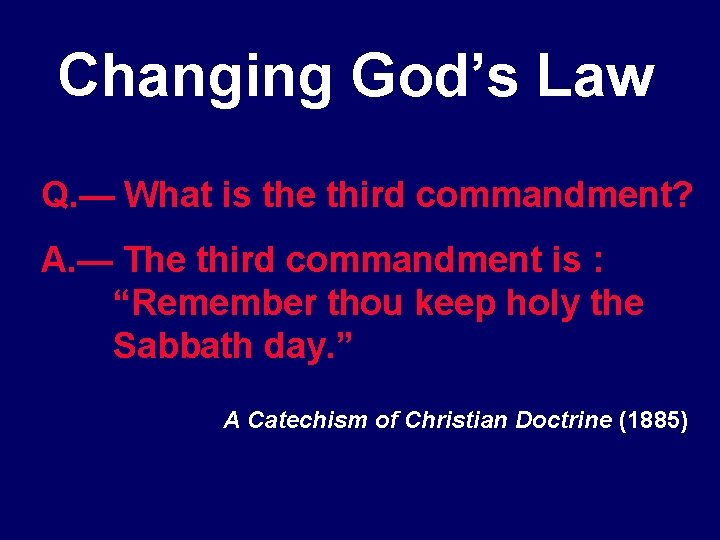 Changing God’s Law Q. — What is the third commandment? A. — The third