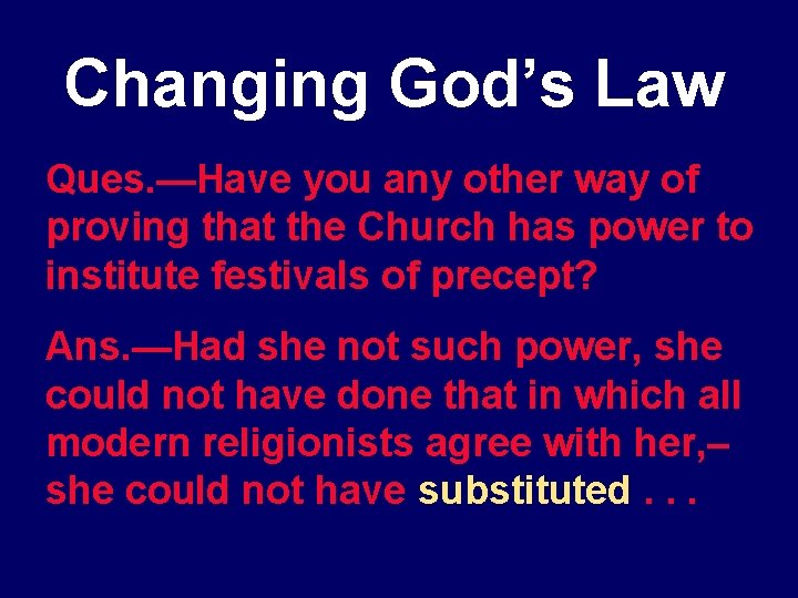 Changing God’s Law Ques. —Have you any other way of proving that the Church