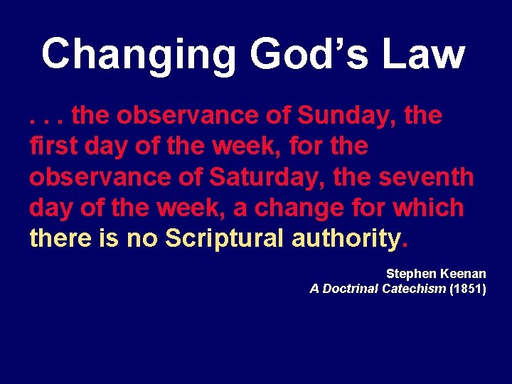 Changing God’s Law. . . the observance of Sunday, the first day of the