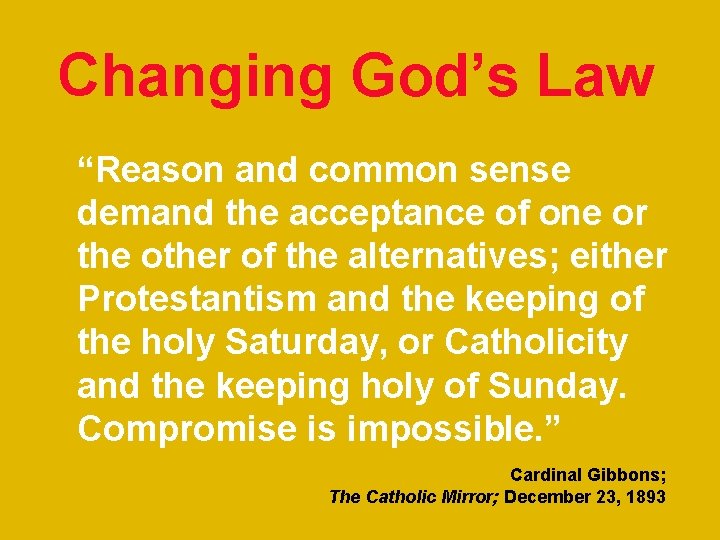 Changing God’s Law “Reason and common sense demand the acceptance of one or the