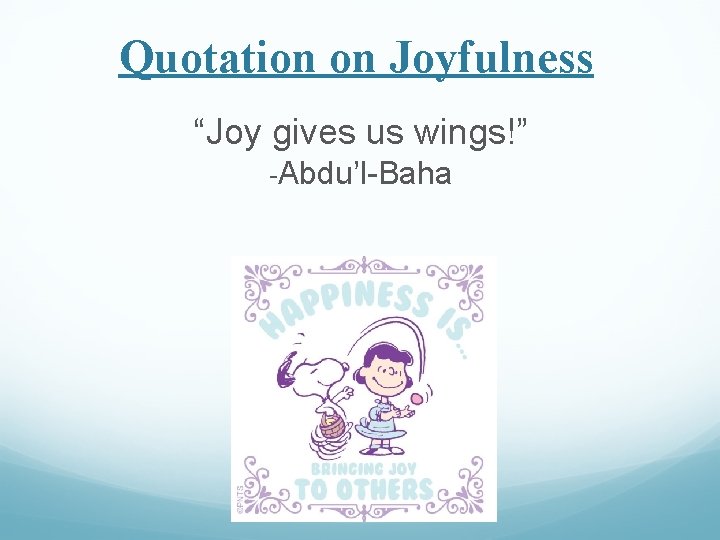 Quotation on Joyfulness “Joy gives us wings!” -Abdu’l-Baha 