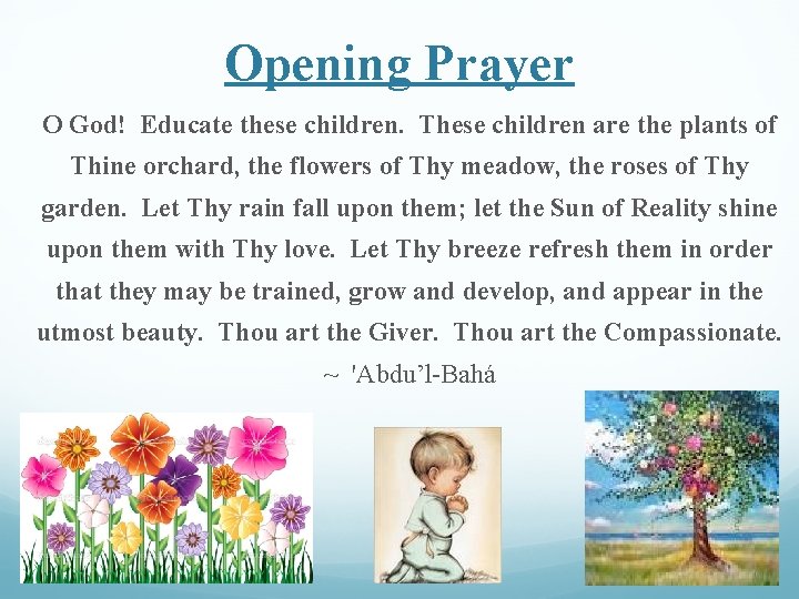 Opening Prayer O God! Educate these children. These children are the plants of Thine