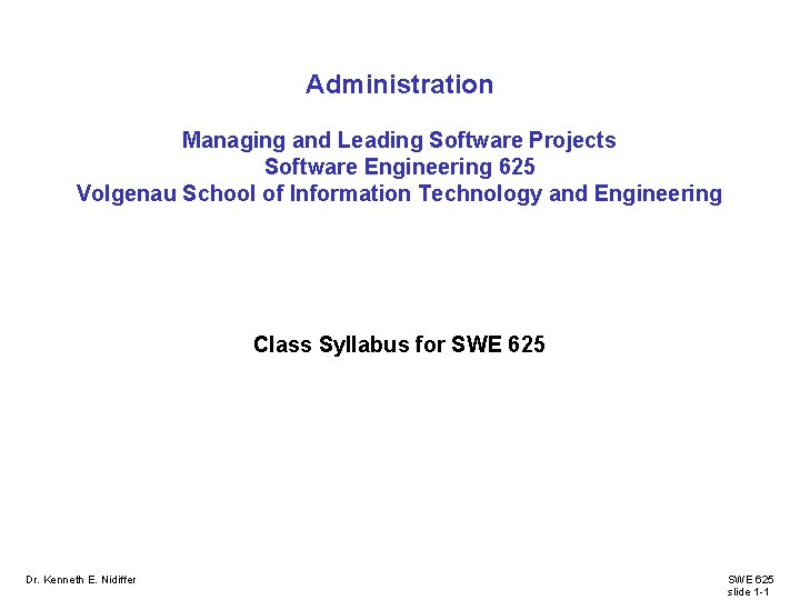 Administration Managing and Leading Software Projects Software Engineering 625 Volgenau School of Information Technology Administration Managing and Leading Software Projects Software Engineering 625 Volgenau School of Information Technology