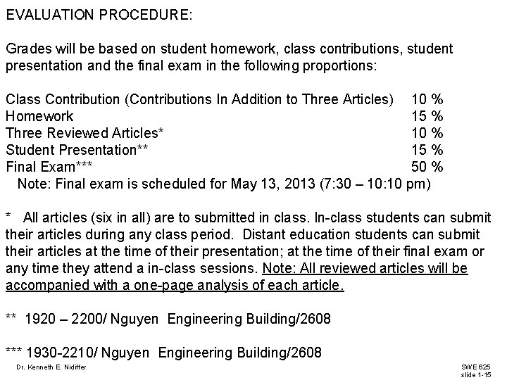 EVALUATION PROCEDURE: Grades will be based on student homework, class contributions, student presentation and EVALUATION PROCEDURE: Grades will be based on student homework, class contributions, student presentation and