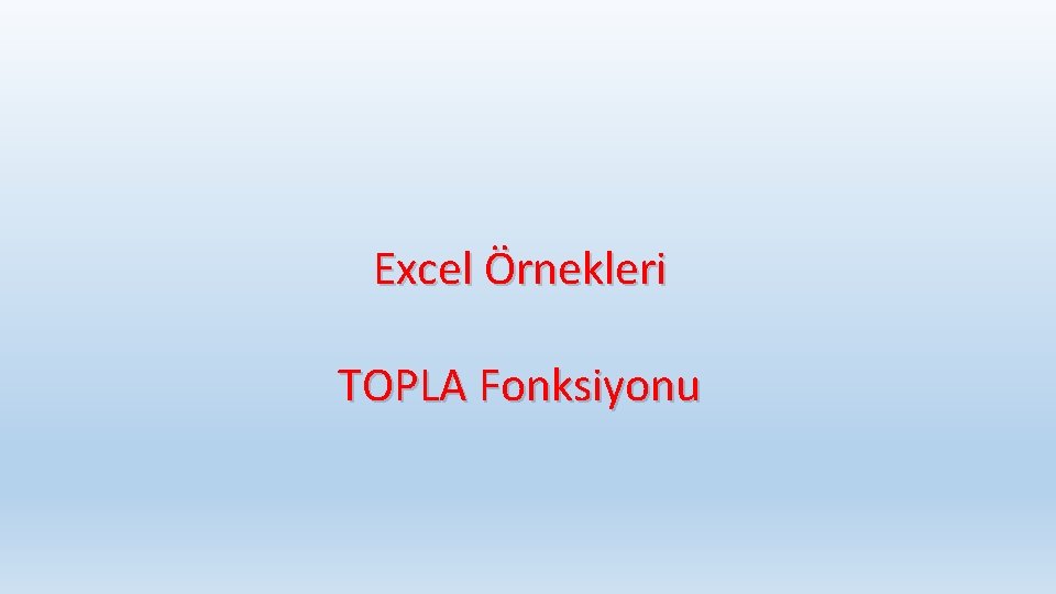 Excel Örnekleri TOPLA Fonksiyonu 