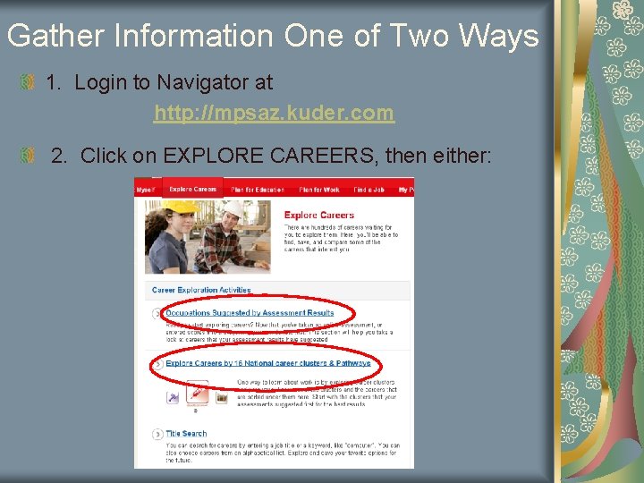 Gather Information One of Two Ways 1. Login to Navigator at http: //mpsaz. kuder. Gather Information One of Two Ways 1. Login to Navigator at http: //mpsaz. kuder.