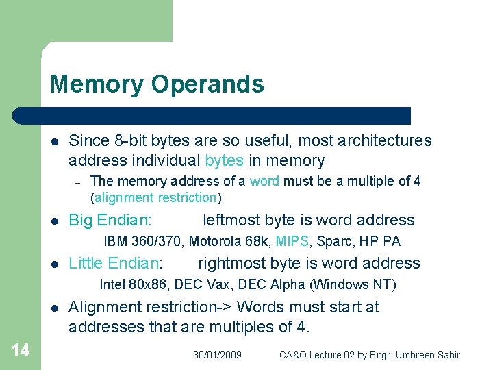 Memory Operands l Since 8 -bit bytes are so useful, most architectures address individual