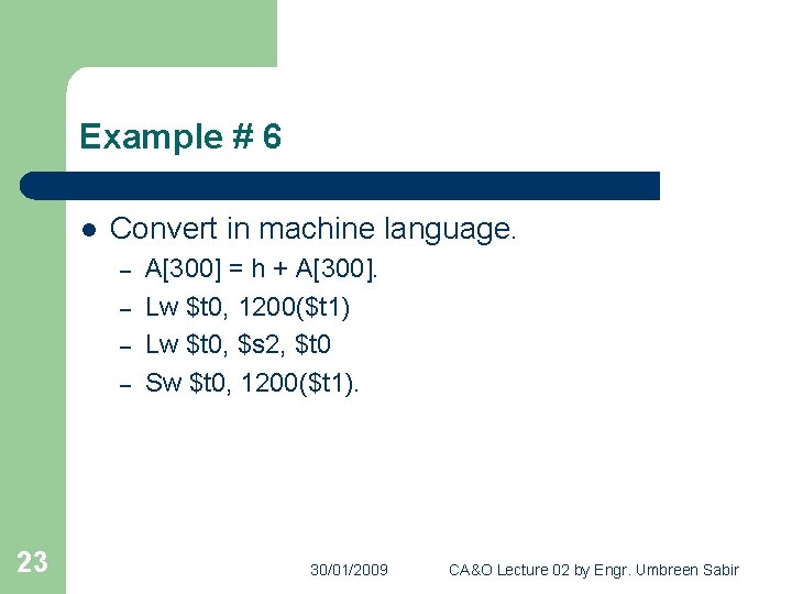 Example # 6 l Convert in machine language. – – 23 A[300] = h