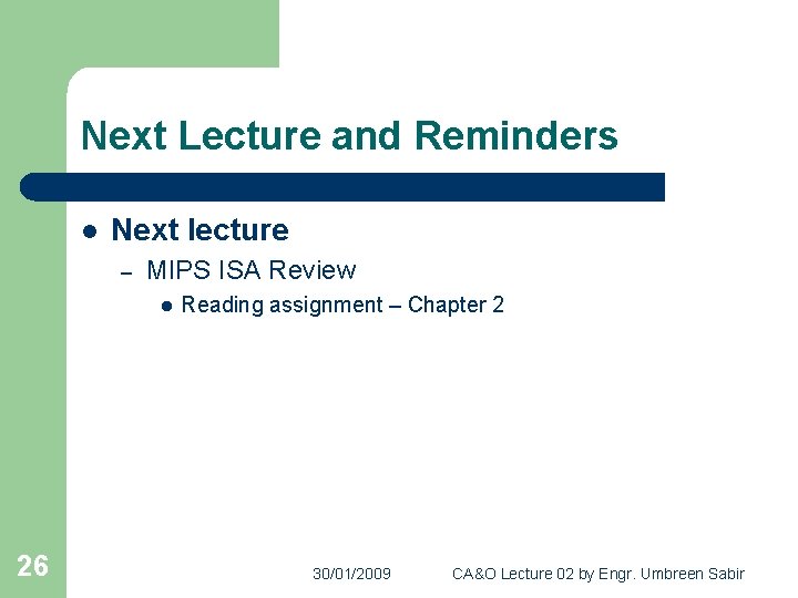 Next Lecture and Reminders l Next lecture – MIPS ISA Review l 26 Reading