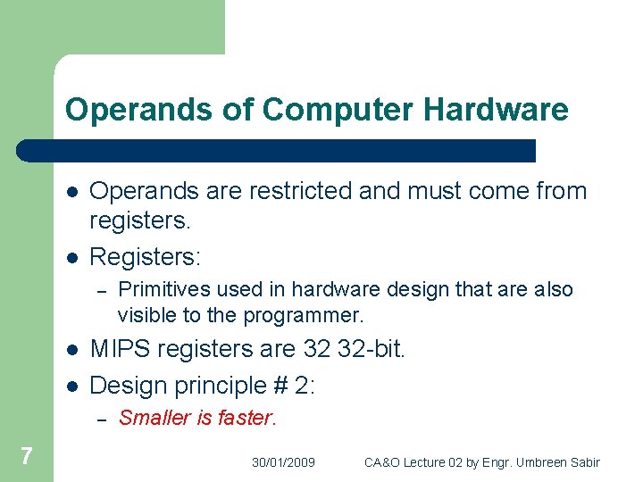 Operands of Computer Hardware l l Operands are restricted and must come from registers.