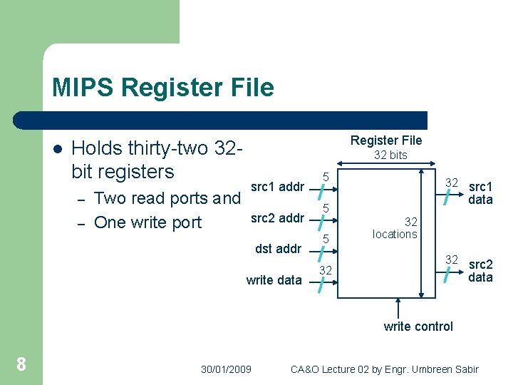 MIPS Register File l Holds thirty-two 32 bit registers – – Two read ports