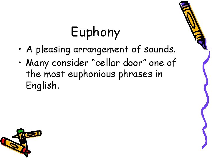 Euphony • A pleasing arrangement of sounds. • Many consider “cellar door” one of