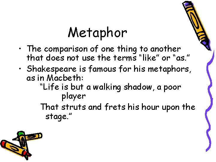 Metaphor • The comparison of one thing to another that does not use the