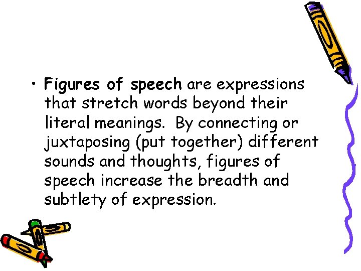  • Figures of speech are expressions that stretch words beyond their literal meanings.