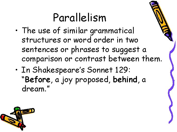 Parallelism • The use of similar grammatical structures or word order in two sentences