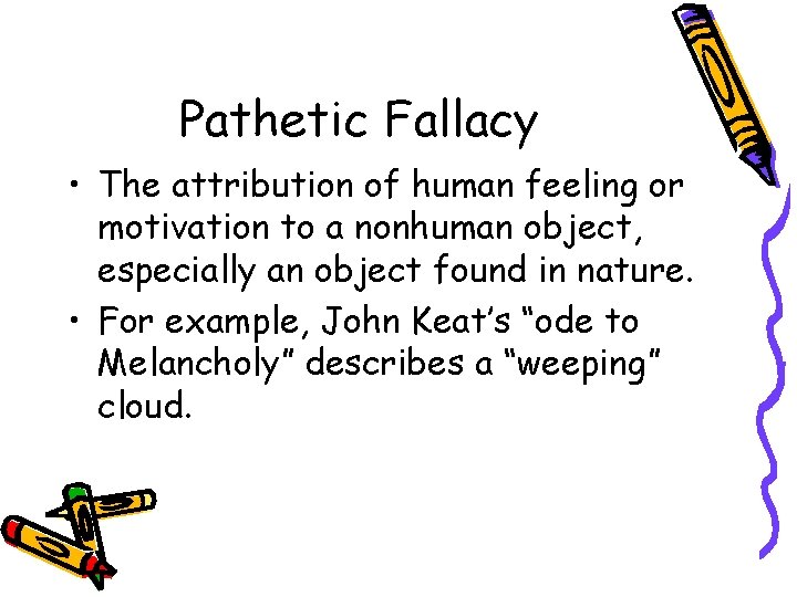 Pathetic Fallacy • The attribution of human feeling or motivation to a nonhuman object,