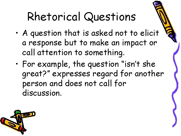 Rhetorical Questions • A question that is asked not to elicit a response but