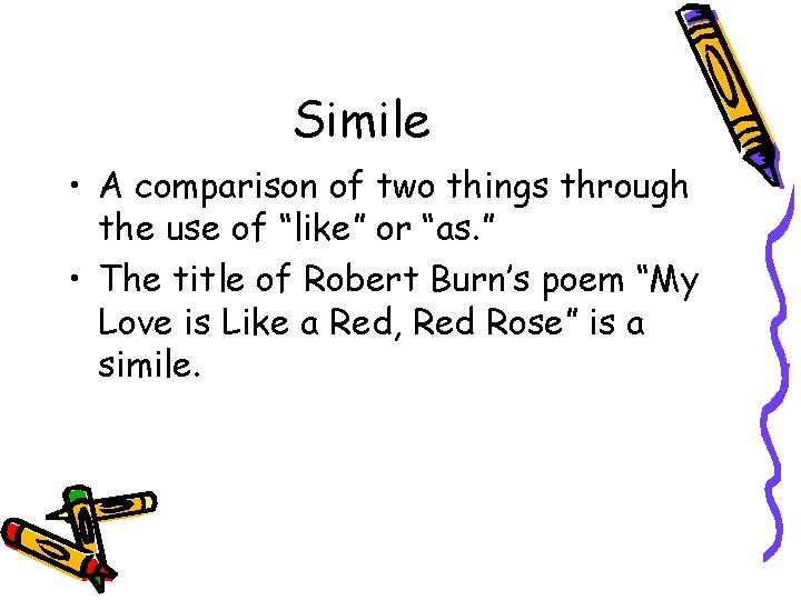 Simile • A comparison of two things through the use of “like” or “as.