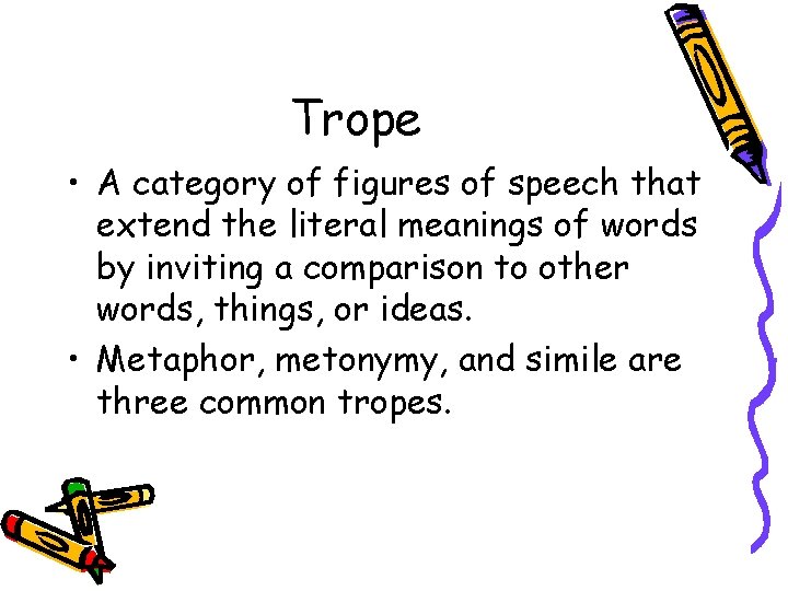 Trope • A category of figures of speech that extend the literal meanings of