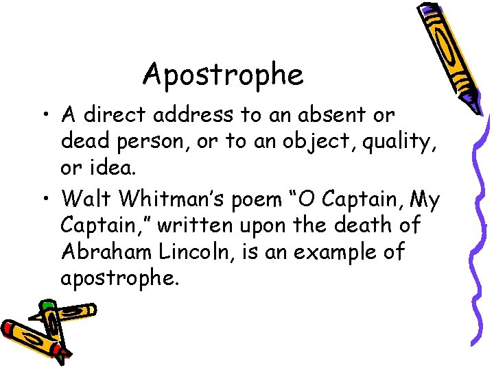 Apostrophe • A direct address to an absent or dead person, or to an