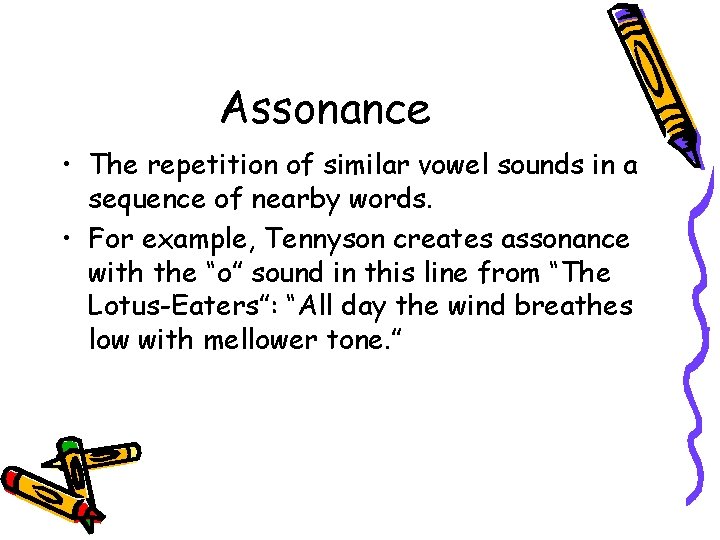 Assonance • The repetition of similar vowel sounds in a sequence of nearby words.