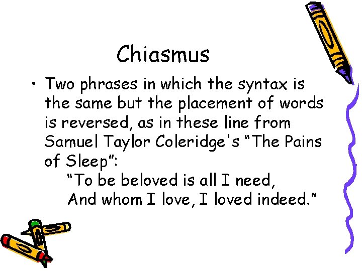 Chiasmus • Two phrases in which the syntax is the same but the placement
