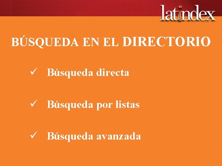 BÚSQUEDA EN EL DIRECTORIO ü Búsqueda directa ü Búsqueda por listas ü Búsqueda avanzada