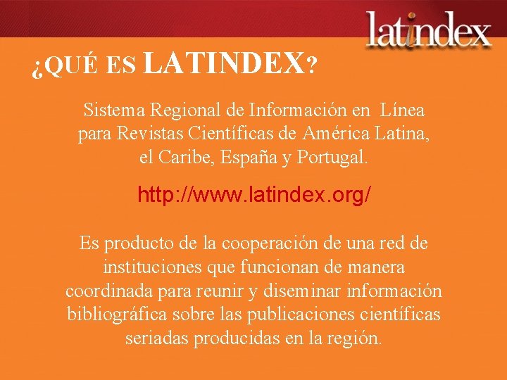 ¿QUÉ ES LATINDEX? Sistema Regional de Información en Línea para Revistas Científicas de América