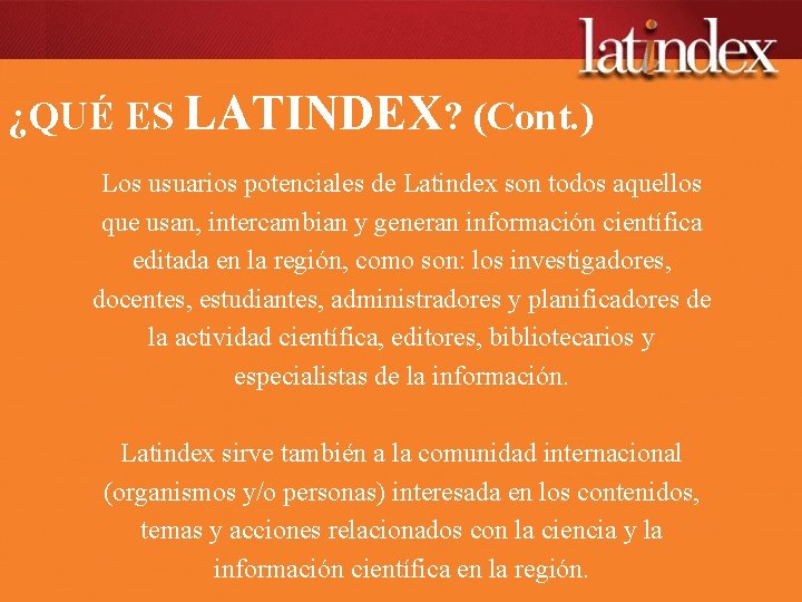 ¿QUÉ ES LATINDEX? (Cont. ) Los usuarios potenciales de Latindex son todos aquellos que