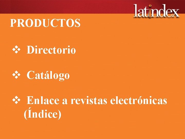 PRODUCTOS v Directorio v Catálogo v Enlace a revistas electrónicas (Índice) 